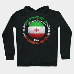 Iranian Football Is In My DNA - Gift for Iranian With Roots From Iran Hoodie